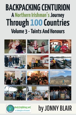 Backpacking Centurion - A Northern Irishman's Journey Through 100 Countries: Volume 3 - Taints and Honours By Jonny Blair Cover Image
