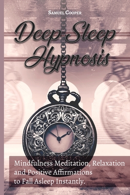 Deep Sleep Hypnosis: Mindfulness Meditation, Relaxation and Positive Affirmations to Fall Asleep Instantly. Start Sleeping Better, Release Cover Image