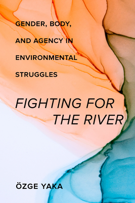 Fighting for the River: Gender, Body, and Agency in Environmental Struggles Cover Image