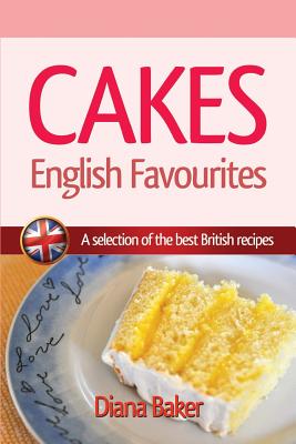 Cakes, British Favourites: A selection of the best British recipes By Diana Baker Cover Image