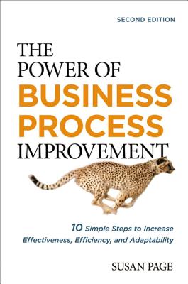 The Power of Business Process Improvement: 10 Simple Steps to Increase Effectiveness, Efficiency, and Adaptability By Susan Page Cover Image