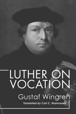 Luther on Vocation By Gustaf Wingren, Carl C. Rasmussen (Translator) Cover Image