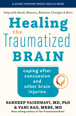 Healing the Traumatized Brain: Coping After Concussion and Other Brain Injuries (Johns Hopkins Press Health Books) Cover Image