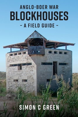 Anglo-Boer War Blockhouses - A Field Guide By Simon C. Green Cover Image