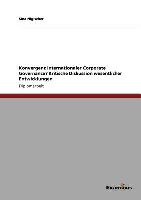 Konvergenz Internationaler Corporate Governance? Kritische Diskussion wesentlicher Entwicklungen Cover Image