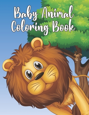 Baby Animal Coloring Book: Coloring Book for Kids Featuring 50 Adorable Animals to Color In & Drawing, Activity Book for Young Boys & Girls Cover Image