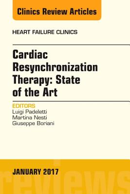 Cardiac Resynchronization Therapy: State of the Art, an Issue of Heart Failure Clinics: Volume 13-1 (Clinics: Internal Medicine #13) Cover Image
