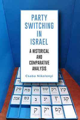 Party Switching in Israel: A Historical and Comparative Analysis By Csaba Nikolenyi Cover Image