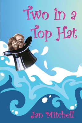 Two in a Top Hat: A circumnavigation in Caprice By Jan Mitchell, Ian Mitchell Cover Image