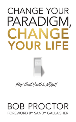 Change Your Paradigm, Change Your Life By Bob Proctor Cover Image