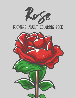 Rose Flowers Coloring Book: An Adult Coloring Book with Flower Collection, Stress Relieving Flower Designs for Relaxation By Sabbuu Editions Cover Image
