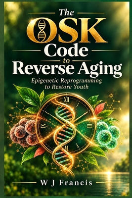Reprogramming Book The OSK Code to Reverse Aging: Epigenetic Reprogramming to Restore ...
