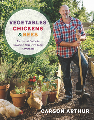Vegetables, Chickens & Bees: An Honest Guide to Growing Your Own Food Anywhere Cover Image