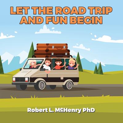 Let the Road Trip and Fun Begin By Robert McHenry Cover Image