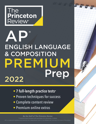 Princeton Review AP English Language & Composition Premium Prep, 2022: 7 Practice Tests + Complete Content Review + Strategies & Techniques (College Test Preparation) By The Princeton Review Cover Image