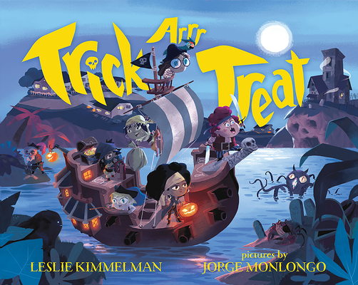 Trick ARRR Treat: A Pirate Halloween By Leslie Kimmelman, Jorge Monlongo (Illustrator) Cover Image