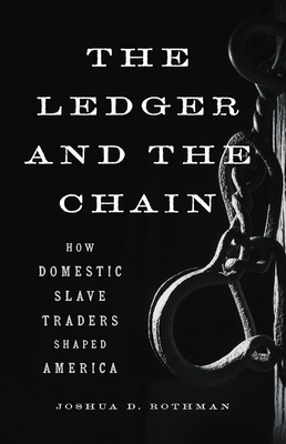 The Ledger and the Chain: How Domestic Slave Traders Shaped America Cover Image