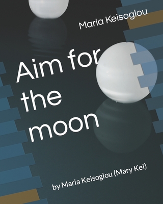 Aim for the moon: by Maria Keisoglou (Mary Kei) Cover Image