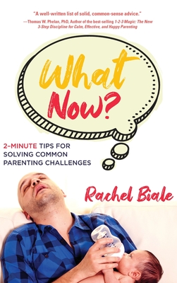 What Now?: 2-Minute Tips for Solving Common Parenting Challenges What Now?: 2-Minute Tips for Solving Common Parenting Challenges cover