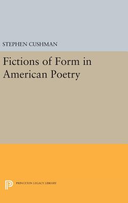 Fictions of Form in American Poetry (Princeton Legacy Library #274)