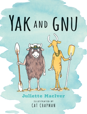 Yak and Gnu By Juliette MacIver, Cat Chapman (Illustrator) Cover Image