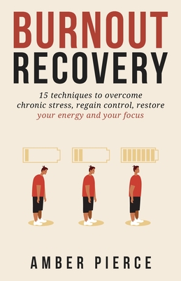 Burnout Recovery: 15 techniques to overcome chronic stress, regain control, restore your energy and your focus Cover Image
