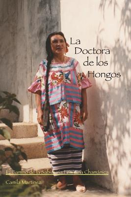 La Doctora De Los Hongos: El Camino de la Sabiduria Feminina Chamánica Cover Image