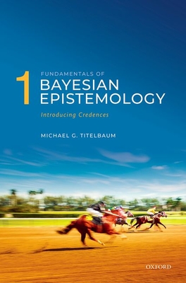 Fundamentals of Bayesian Epistemology 1: Introducing Credences Cover Image