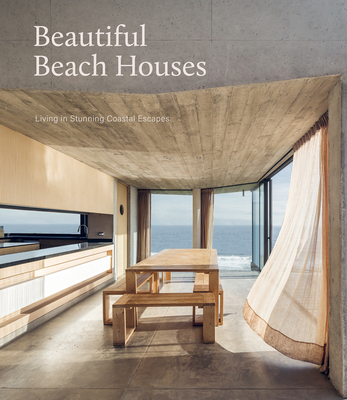 Beautiful Beach Houses: Living in Stunning Coastal Escapes By Mark Bullivant (Foreword by) Cover Image