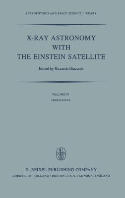X-Ray Astronomy with the Einstein Satellite: Proceedings of the High Energy Astrophysics Division of the American Astronomical Society Meeting on X-Ra (Astrophysics and Space Science Library #87) By R. Giacconi (Editor) Cover Image