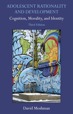 Adolescent Rationality and Development: Cognition, Morality, and Identity By David Moshman Cover Image