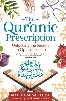 The Qur'anic Prescription: Unlocking the Secrets to Optimal Health By Madiha M. Saeed Cover Image