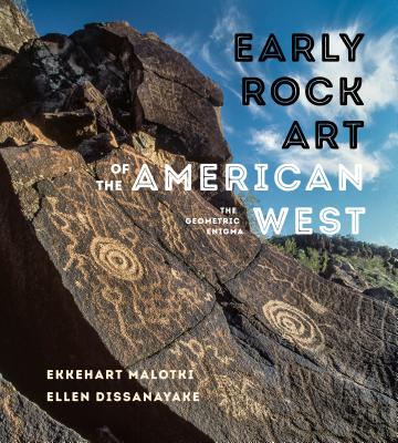 Early Rock Art of the American West: The Geometric Enigma By Ekkehart Malotki, Ellen Dissanayake Cover Image