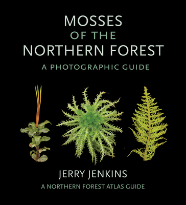 Mosses of the Northern Forest: A Photographic Guide (Northern Forest Atlas Guides)