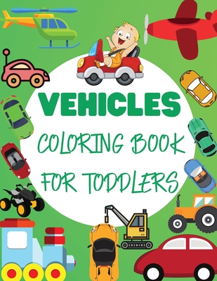 Vehicles Coloring Book For Toddler: Big Vehicles For Boys And Girls (First Coloring Books For Toddler Ages 1-3) By Andrei Bix Cover Image