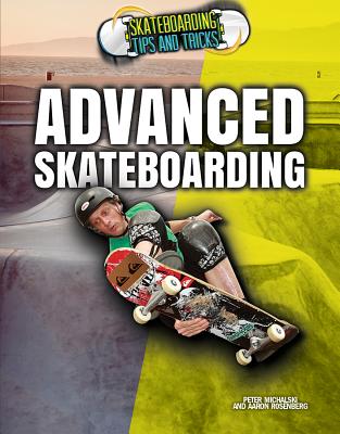 Advanced Skateboarding (Skateboarding Tips and Tricks) By Aaron Rosenberg, Peter Michalski Cover Image