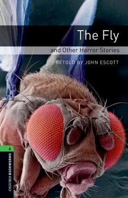 Oxford Bookworms Library: Level 6: The Fly and Other Horror Stories (Oxford Bookworms Library. Stage 6. Fantasy & Horror)