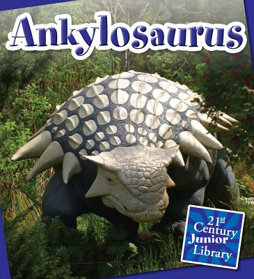 Ankylosaurus (21st Century Junior Library: Dinosaurs and Prehistoric Creat) By Lucia Raatma Cover Image