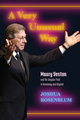 A Very Unusual Way: Maury Yeston and His Singular Path to Broadway and Beyond (Excelsior Editions)
