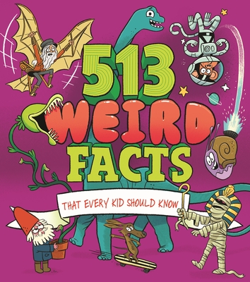 513 Weird Facts That Every Kid Should Know By Luke Seguin-Magee (Illustrator), Thomas Canavan, Marc Powell Cover Image