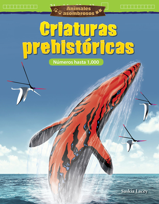 Animales asombrosos: Criaturas prehistóricas: Números hasta 1,000 (Mathematics in the Real World) Cover Image