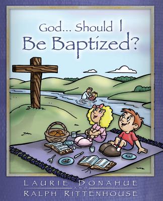 God...Should I Be Baptized? By Laurie Donahue, Ralph Rittenhouse, Scott Palmer (Illustrator) Cover Image