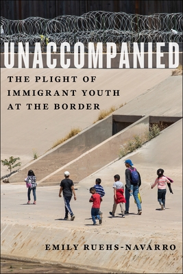 Unaccompanied: The Plight of Immigrant Youth at the Border (Critical Perspectives on Youth #11)