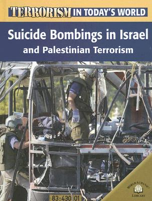 Suicide Bombings in Israel and Palestinian Terrorism (Terrorism in Today's World) By Michael V. Uschan Cover Image