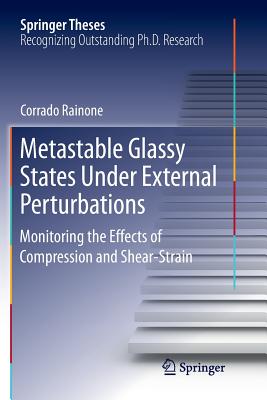 Metastable Glassy States Under External Perturbations: Monitoring the Effects of Compression and Shear-Strain (Springer Theses) Cover Image