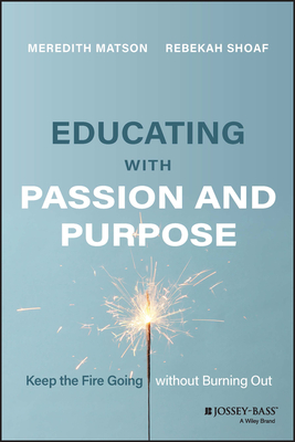 Educating with Passion and Purpose: Keep the Fire Going Without Burning Out Cover Image