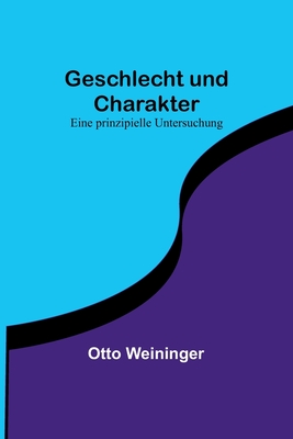Geschlecht und Charakter: Eine prinzipielle Untersuchung By Otto Weininger Cover Image