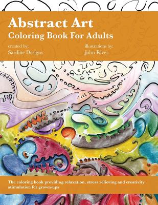 Abstract Art Coloring Book for Adults: Stress Relieving, Relaxation and  Creativity Stimulation for Grown-Ups (Volume 1) (Paperback)