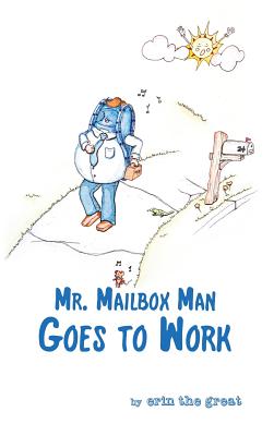 Mr. Mailbox Man Goes to Work By Erin the Great, Erin the Great (Illustrator) Cover Image