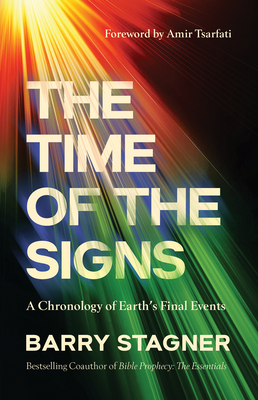 The Time of the Signs: A Chronology of Earth's Final Events By Barry Stagner, Amir Tsarfati (Foreword by) Cover Image